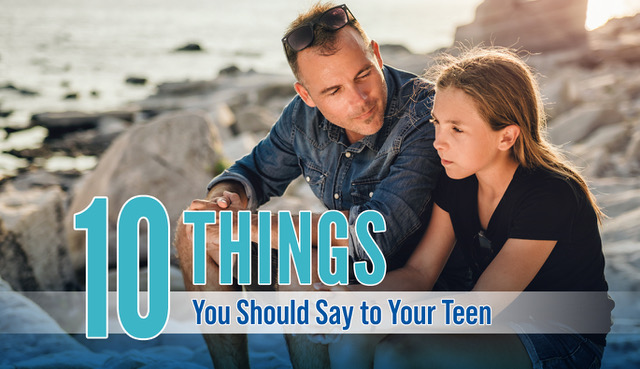 10 Things You Should Say to Your Teen